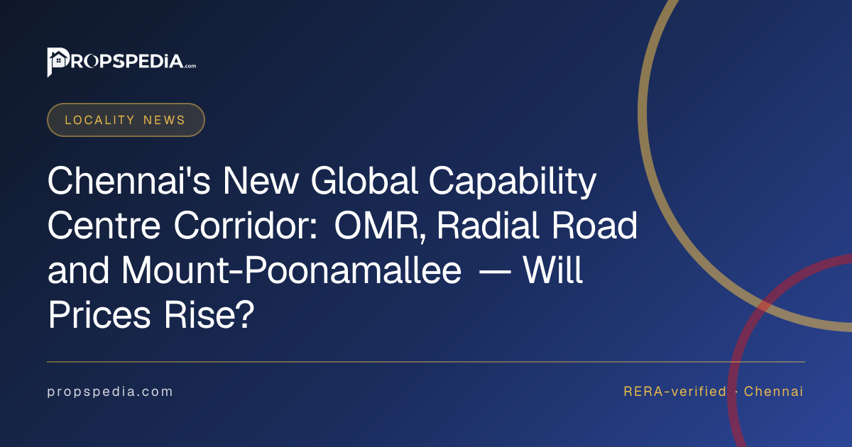 Chennai's New Global Capability Centre Corridor: OMR, Radial Road and Mount-Poonamallee — Will Prices Rise?