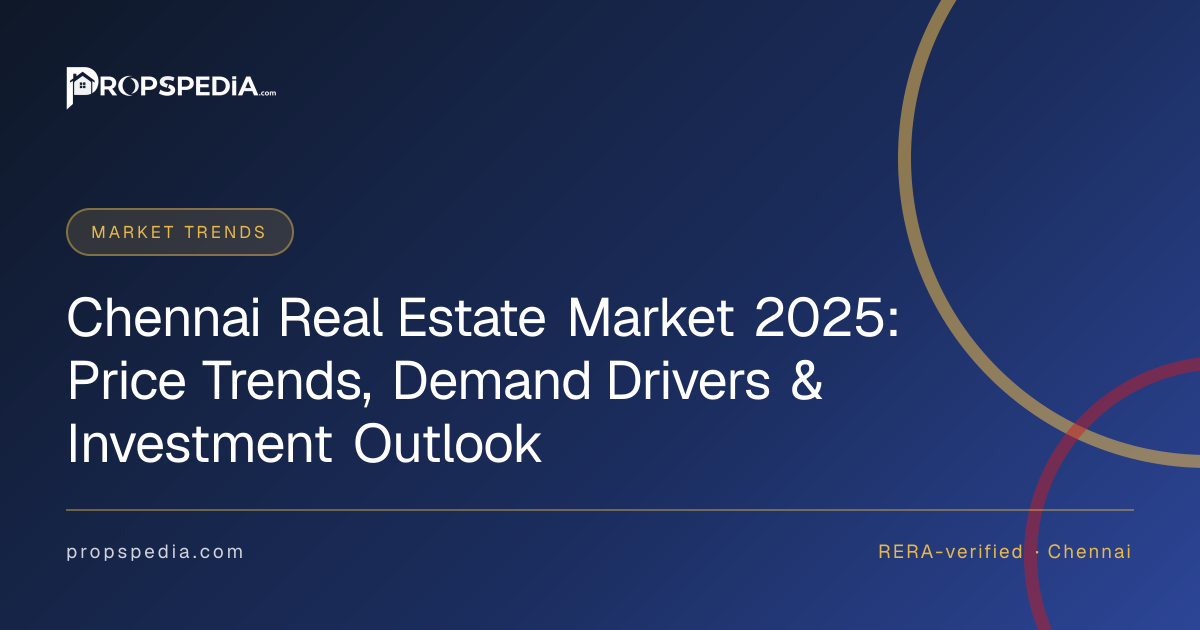 Chennai Real Estate Market 2025: Price Trends, Demand Drivers & Investment Outlook