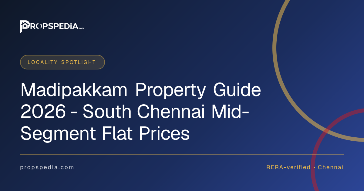 Madipakkam Property Guide 2026 - South Chennai Mid-Segment Flat Prices