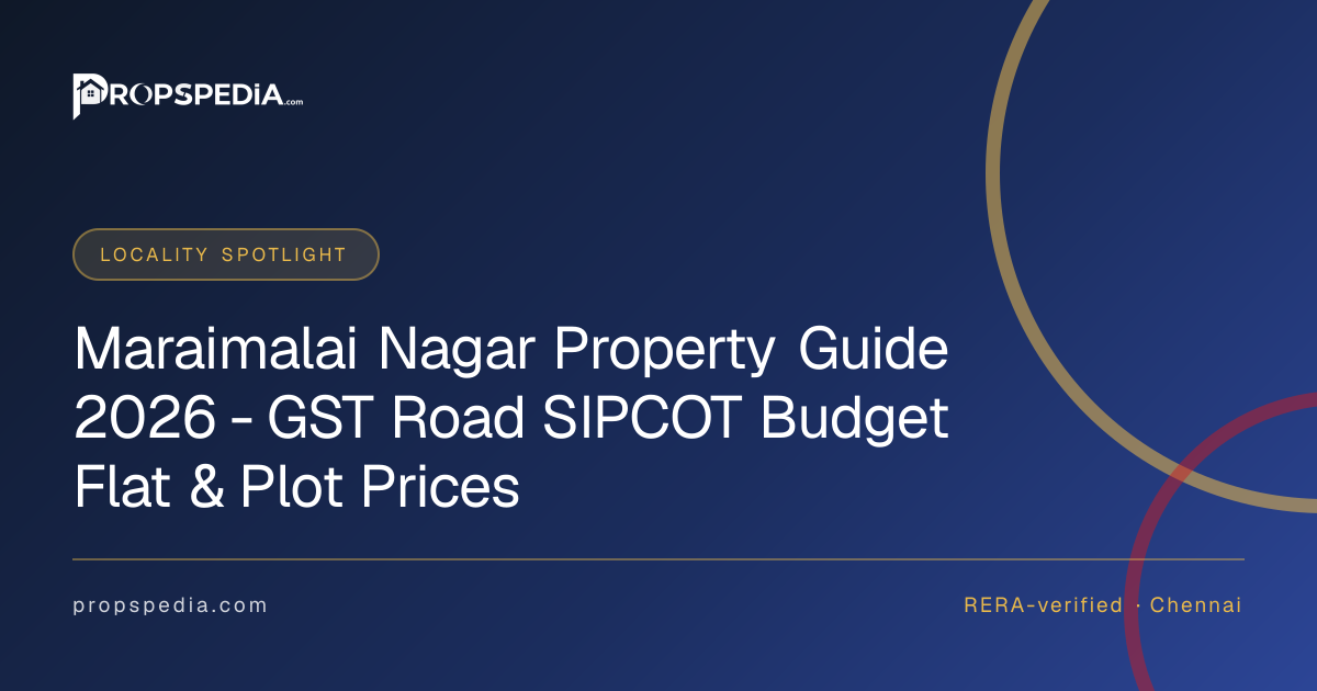 Maraimalai Nagar Property Guide 2026 - GST Road SIPCOT Budget Flat & Plot Prices