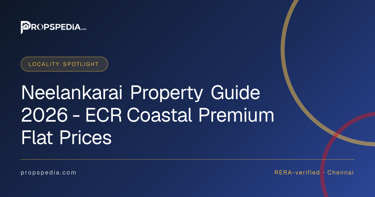 Neelankarai Property Guide 2026 - ECR Coastal Premium Flat Prices