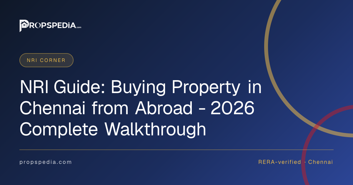 NRI Guide: Buying Property in Chennai from Abroad - 2026 Complete Walkthrough