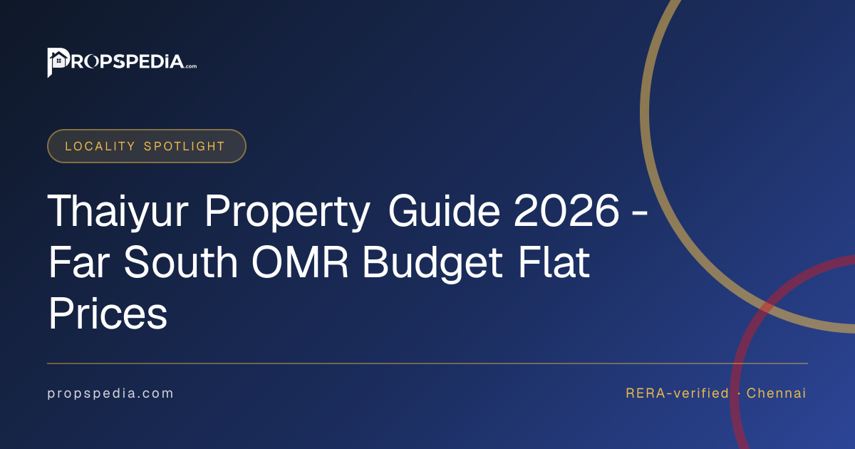 Thaiyur Property Guide 2026 - Far South OMR Budget Flat Prices