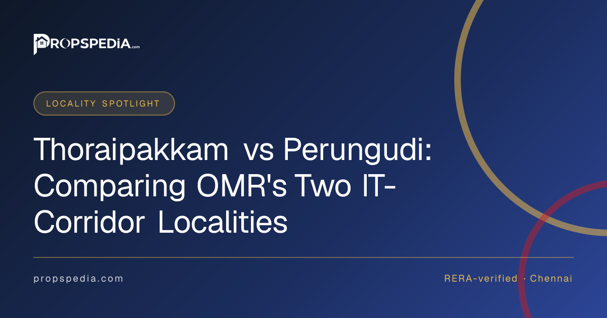 Thoraipakkam vs Perungudi: Comparing OMR's Two IT-Corridor Localities