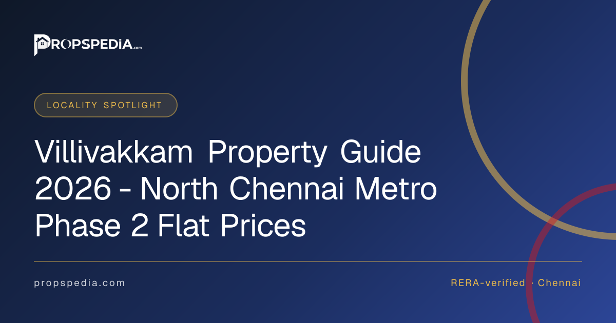 Villivakkam Property Guide 2026 - North Chennai Metro Phase 2 Flat Prices